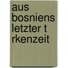 Aus Bosniens Letzter T Rkenzeit door Josef Koetschet