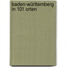 Baden-Württemberg in 101 Orten door Andreas Braun