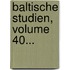 Baltische Studien, Volume 40...