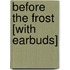 Before the Frost [With Earbuds]