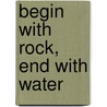 Begin with Rock, End with Water by John Lane
