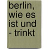 Berlin, wie es ist und - trinkt door Adolf Glassbrenner