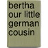 Bertha Our Little German Cousin