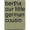 Bertha Our Little German Cousin by Mary Hazelton Blanchard Wade