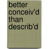 Better Conceiv'd Than Describ'd by Steve Ragnall