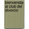 Bienvenida al Club del Divorcio by Rosaura Rodriguez
