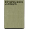 Bioresonanz-Praxis und Radionik door Manfred B. Hartmann