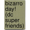 Bizarro Day! (dc Super Friends) door Billy Wrecks