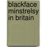 Blackface Minstrelsy In Britain by Michael Pickering