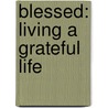 Blessed: Living A Grateful Life door Ellen Michaud