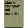 Blumen zeichnen mit Buntstiften door Cynthia Knox