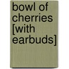 Bowl of Cherries [With Earbuds] by Millard Kaufman