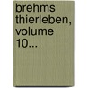 Brehms Thierleben, Volume 10... by Alfred Edmund Brehm