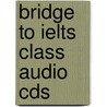 Bridge To Ielts Class Audio Cds by Louis Harrison