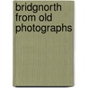 Bridgnorth from Old Photographs door Clive Gwilt