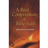 Brief Compendium of Bible Truth door Archibald Alexander