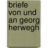 Briefe Von Und an Georg Herwegh door Georg Herwegh