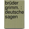 Brüder Grimm. : Deutsche sagen door Jacob Grimm
