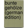 Bunte Gehölze (German Edition) by Franz Goeschke
