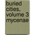 Buried Cities, Volume 3 Mycenae