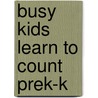 Busy Kids Learn to Count PreK-K door Erica Farber