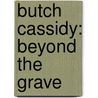 Butch Cassidy: Beyond the Grave by W.C. Jameson