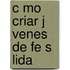C Mo Criar J Venes de Fe S Lida
