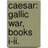 Caesar: Gallic War, Books I-Ii. door Ernst Riess