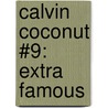 Calvin Coconut #9: Extra Famous door Henry Graham Salisbury