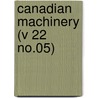 Canadian Machinery (V 22 No.05) door General Books