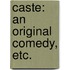 Caste: an original comedy, etc.