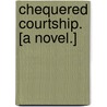 Chequered Courtship. [A novel.] by Alice Augusta Gore