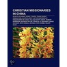 Christian missionaries in China by Books Llc