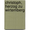 Christoph, Herzog zu Wirtemberg by Kugler