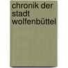 Chronik Der Stadt Wolfenbüttel door Karl Friedrich Bege