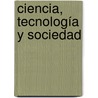Ciencia, Tecnología y Sociedad door Jorge Valdez Rojas