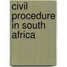 Civil Procedure in South Africa door Roshana Kelbrick