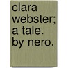 Clara Webster; a tale. By Nero. door Onbekend