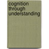 Cognition Through Understanding door Tyler Burge