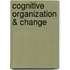 Cognitive Organization & Change