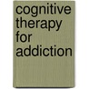 Cognitive Therapy for Addiction by Frank Ryan