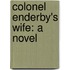 Colonel Enderby's Wife: a Novel