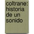 Coltrane: Historia De Un Sonido