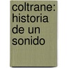Coltrane: Historia De Un Sonido door Ben Ratliff
