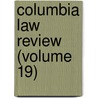Columbia Law Review (Volume 19) by Columbia University School of Law