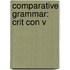 Comparative Grammar: Crit Con V