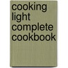 Cooking Light Complete Cookbook by Ed Of Cooking Light
