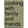 Cooking with Family and Friends door Susan C. Furci