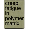 Creep Fatigue in Polymer Matrix door R.M. Guedes