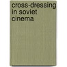 Cross-dressing in Soviet Cinema door Olga Osinovskaya